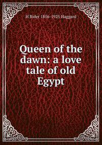 Queen of the dawn: a love tale of old Egypt