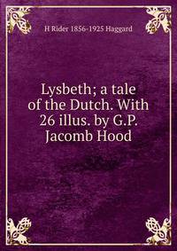 Lysbeth; a tale of the Dutch. With 26 illus. by G.P. Jacomb Hood