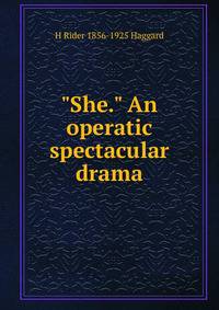 "She." An operatic spectacular drama