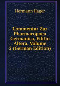 Commentar Zur Pharmacopoea Germanica, Editio Altera, Volume 2 (German Edition)