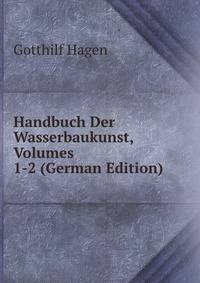 Handbuch Der Wasserbaukunst, Volumes 1-2 (German Edition)