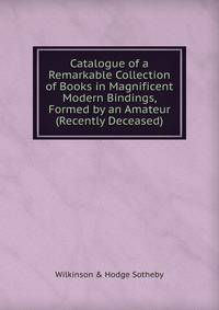 Catalogue of a Remarkable Collection of Books in Magnificent Modern Bindings, Formed by an Amateur (Recently Deceased)