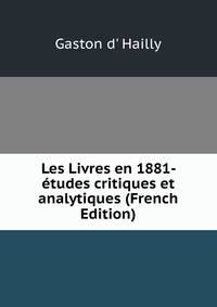 Les Livres en 1881- etudes critiques et analytiques (French Edition)