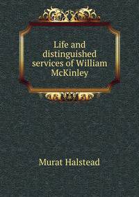 Life and distinguished services of William McKinley