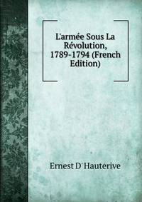 L'arm?e Sous La R?volution, 1789-1794 (French Edition)