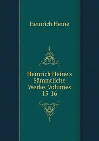 Heinrich Heine's S?mmtliche Werke, Volumes 15-16