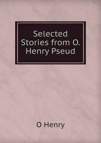 Selected Stories from O. Henry Pseud.
