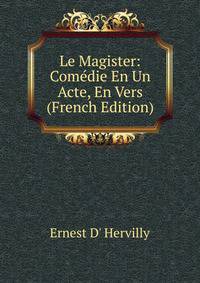 Le Magister: Comedie En Un Acte, En Vers (French Edition)