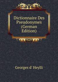Dictionnaire Des Pseudonymes (German Edition)