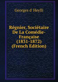 Regnier, Societaire De La Comedie-Francaise (1831-1872) (French Edition)