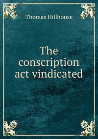 The conscription act vindicated