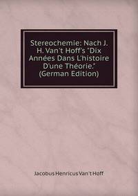 Stereochemie: Nach J. H. Van't Hoff's "Dix Ann?es Dans L'histoire D'une Th?orie." (German Edition)