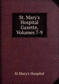 St. Mary's Hospital Gazette, Volumes 7-9