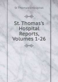 St. Thomas's Hospital Reports, Volumes 1-26