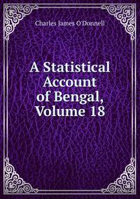 A Statistical Account of Bengal, Volume 18