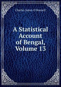 A Statistical Account of Bengal, Volume 13