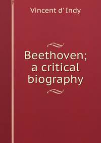Beethoven; a critical biography