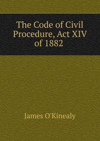 The Code of Civil Procedure, Act XIV of 1882 .