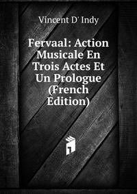 Fervaal: Action Musicale En Trois Actes Et Un Prologue (French Edition)