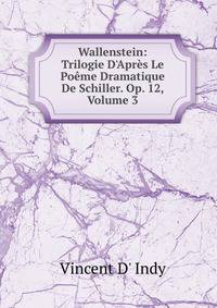 Wallenstein: Trilogie D'Apr?s Le Po?me Dramatique De Schiller. Op. 12, Volume 3