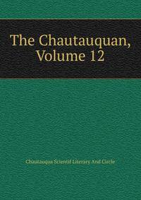The Chautauquan, Volume 12