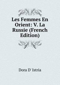 Les Femmes En Orient: V. La Russie (French Edition)
