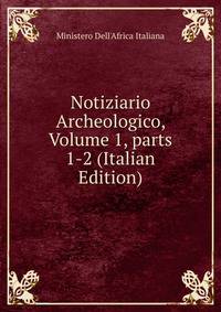 Notiziario Archeologico, Volume 1, parts 1-2 (Italian Edition)