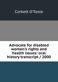 Advocate for disabled women's rights and health issues: oral history transcript / 2000