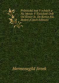 Pravnicky ivot V echach a Na Morav V Tisicilete Dob Od Konce Ix. Do Konce Xix. Stoleti (Czech Edition)