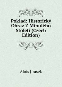 Poklad: Historicky Obraz Z Minuleho Stoleti (Czech Edition)