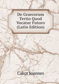 De Graecorum Tertio Quod Vocatur Futuro (Latin Edition)
