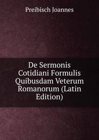 De Sermonis Cotidiani Formulis Quibusdam Veterum Romanorum (Latin Edition)