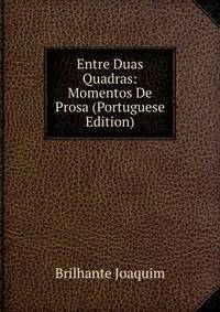 Entre Duas Quadras: Momentos De Prosa (Portuguese Edition)