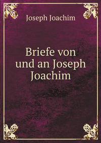 Briefe von und an Joseph Joachim