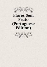 Flores Sem Fruto (Portuguese Edition)