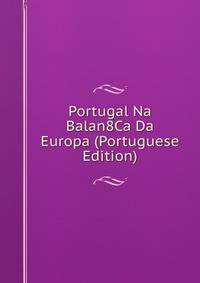 Portugal Na Balan8Ca Da Europa (Portuguese Edition)