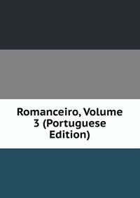 Romanceiro, Volume 3 (Portuguese Edition)