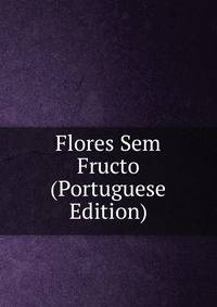 Flores Sem Fructo (Portuguese Edition)