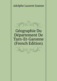 Geographie Du Departement De Tarn-Et-Garonne (French Edition)