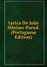 Lyrica De Joao Minimo Pseud. (Portuguese Edition)