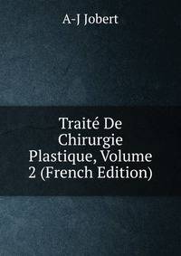 Traite De Chirurgie Plastique, Volume 2 (French Edition)