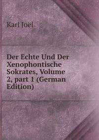 Der Echte Und Der Xenophontische Sokrates, Volume 2, part 1 (German Edition)