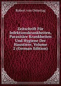 Zeitschrift Fur Infektionskrankheiten, Parasitare Krankheiten Und Hygiene Der Haustiere, Volume 2 (German Edition)