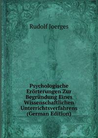 Psychologische Erorterungen Zur Begrundung Eines Wissenschaftlichen Unterrichtsverfahrens (German Edition)