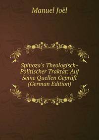 Spinoza's Theologisch-Politischer Traktat: Auf Seine Quellen Gepr?ft (German Edition)