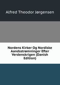 Nordens Kirker Og Nordiske Aandsstromninger Efter Verdenskrigen (Danish Edition)