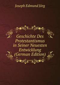 Geschichte Des Protestantismus in Seiner Neuesten Entwicklung (German Edition)
