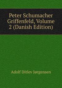 Peter Schumacher Griffenfeld, Volume 2 (Danish Edition)