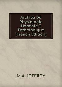 Archive De Physiologie Normale T Pathologique (French Edition)