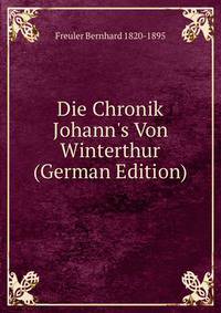Die Chronik Johann's Von Winterthur (German Edition)